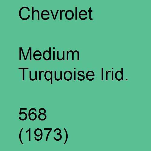 Chevrolet, Medium Turquoise Irid., 568 (1973).